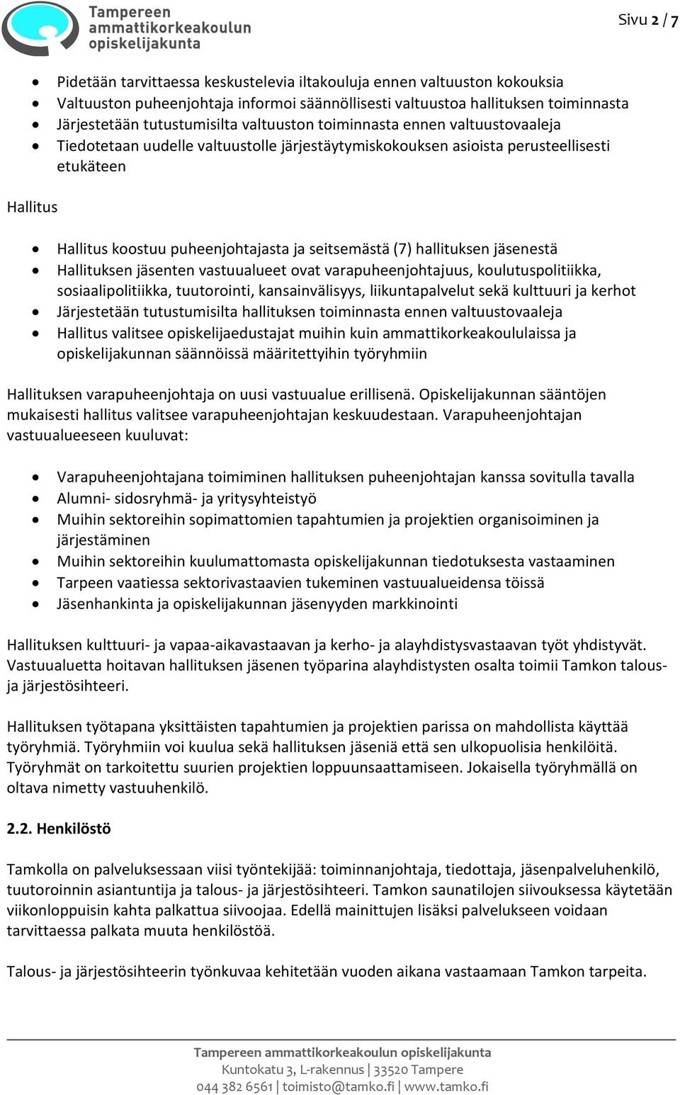 (7) hallituksen jäsenestä Hallituksen jäsenten vastuualueet ovat varapuheenjohtajuus, koulutuspolitiikka, sosiaalipolitiikka, tuutorointi, kansainvälisyys, liikuntapalvelut sekä kulttuuri ja kerhot