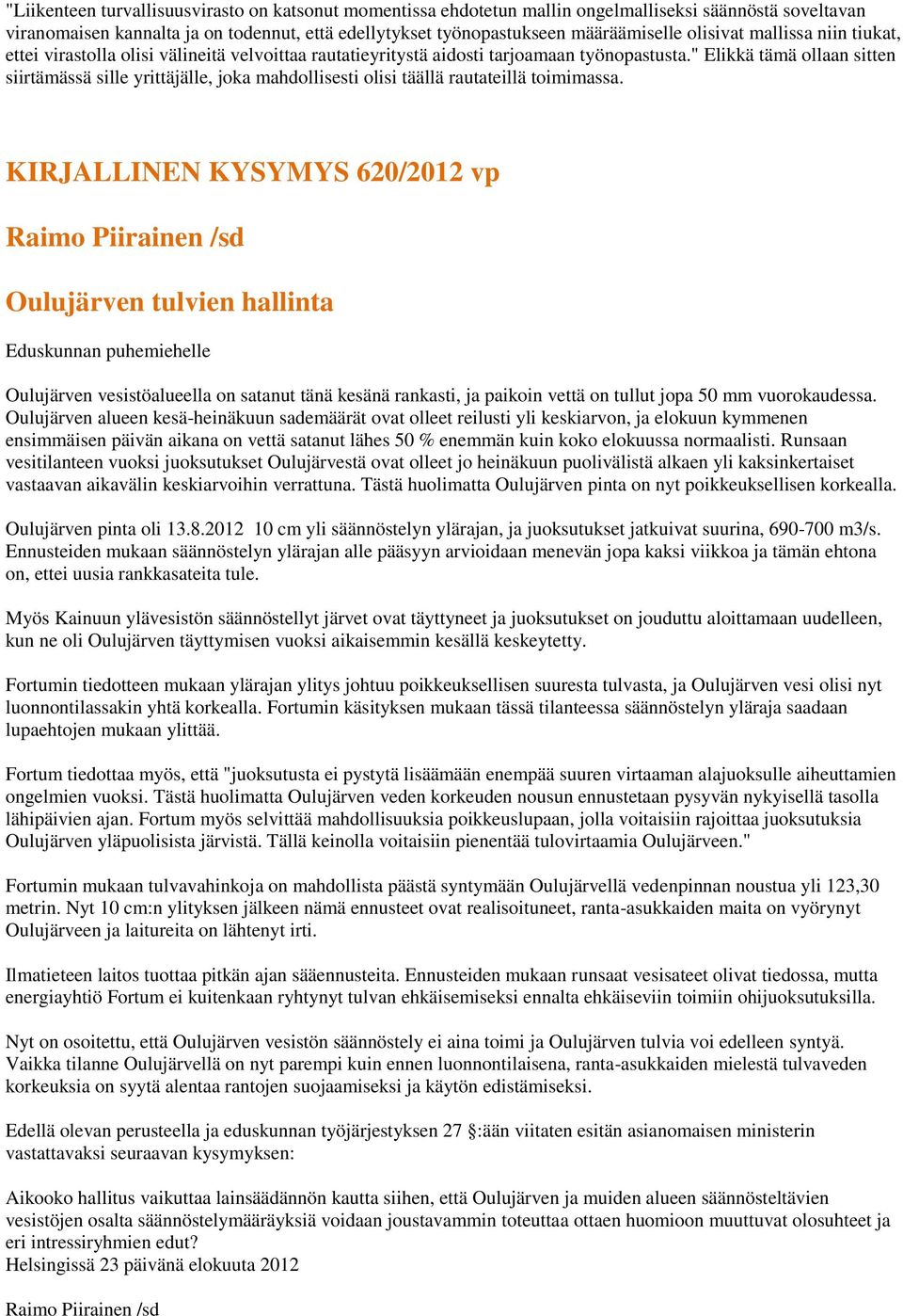 " Elikkä tämä ollaan sitten siirtämässä sille yrittäjälle, joka mahdollisesti olisi täällä rautateillä toimimassa.