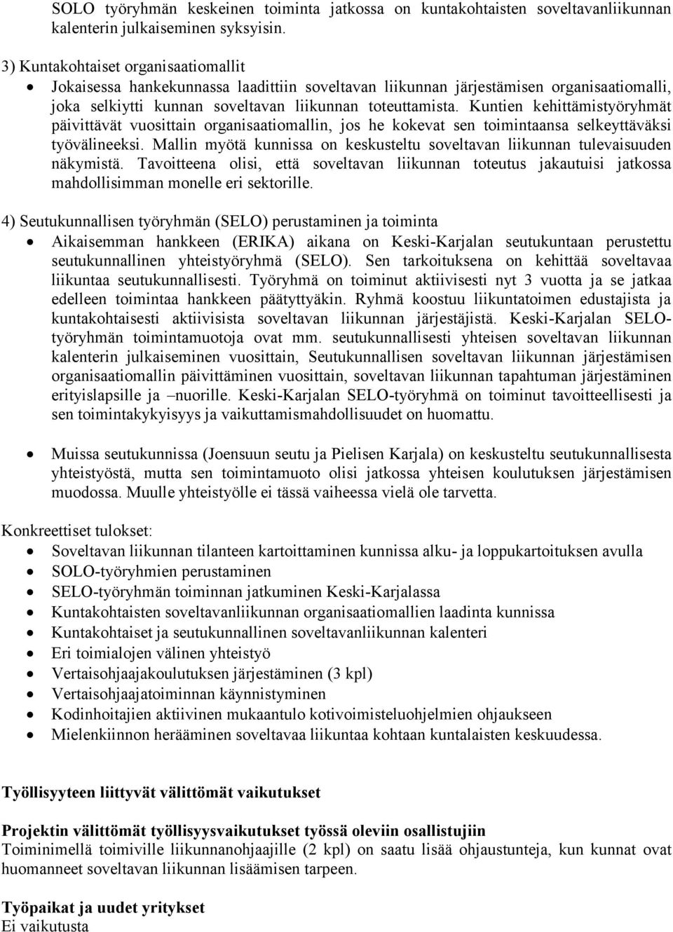 Kuntien kehittämistyöryhmät päivittävät vuosittain organisaatiomallin, jos he kokevat sen toimintaansa selkeyttäväksi työvälineeksi.