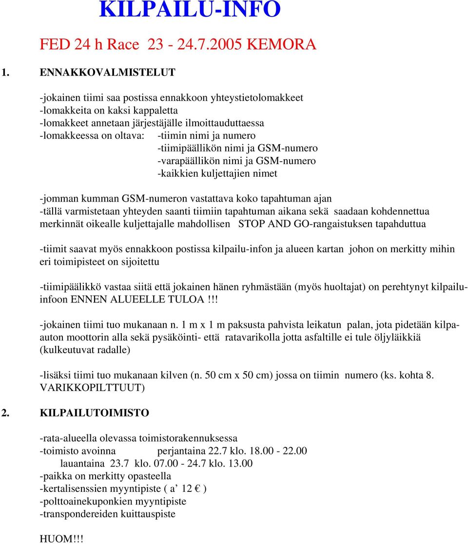 nimi ja numero -tiimipäällikön nimi ja GSM-numero -varapäällikön nimi ja GSM-numero -kaikkien kuljettajien nimet -jomman kumman GSM-numeron vastattava koko tapahtuman ajan -tällä varmistetaan