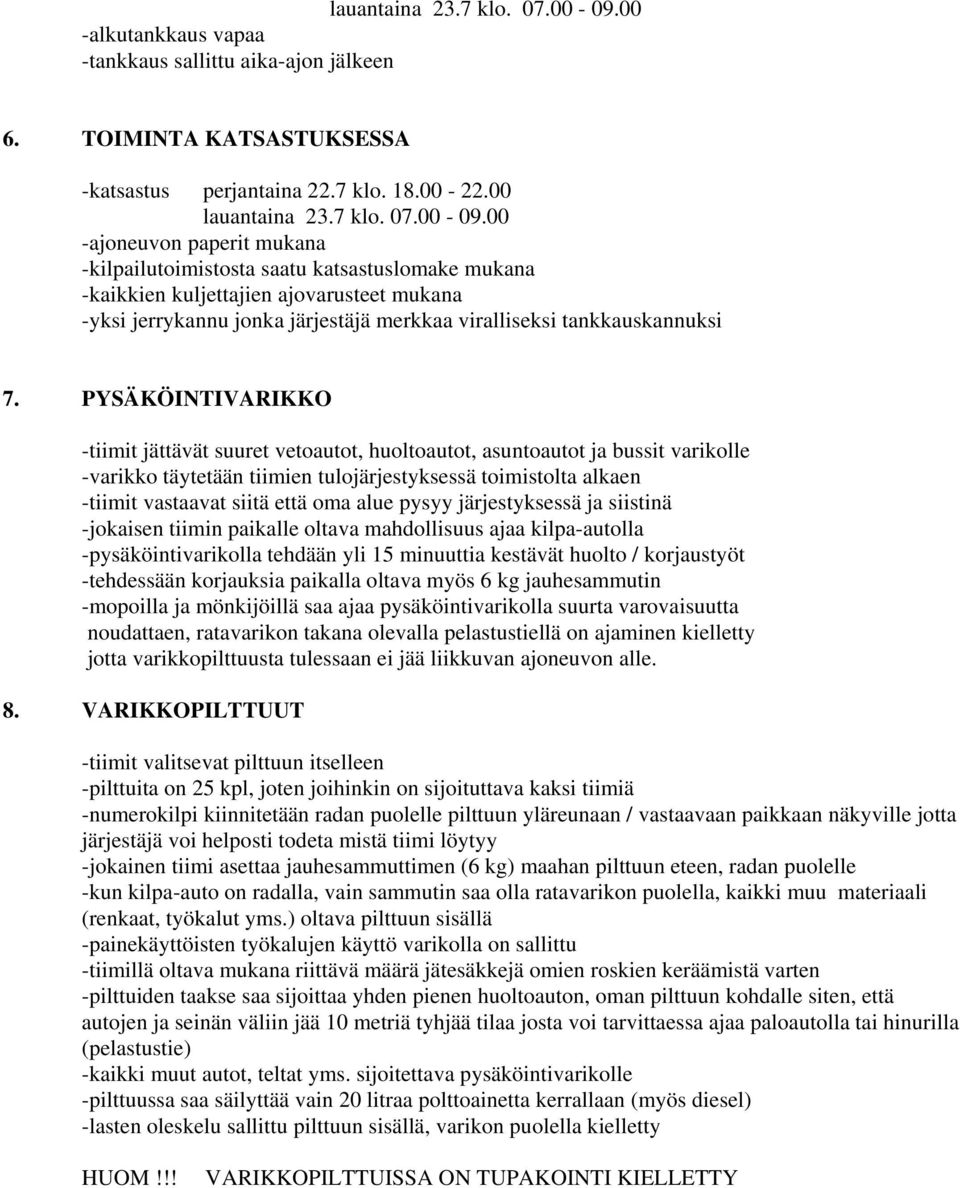 00 00 -ajoneuvon paperit mukana -kilpailutoimistosta saatu katsastuslomake mukana -kaikkien kuljettajien ajovarusteet mukana -yksi jerrykannu jonka järjestäjä merkkaa viralliseksi tankkauskannuksi 7.