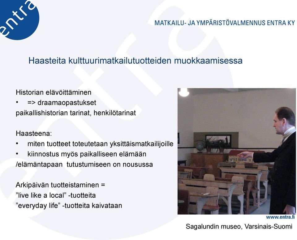 yksittäismatkailijoille kiinnostus myös paikalliseen elämään /elämäntapaan tutustumiseen on nousussa