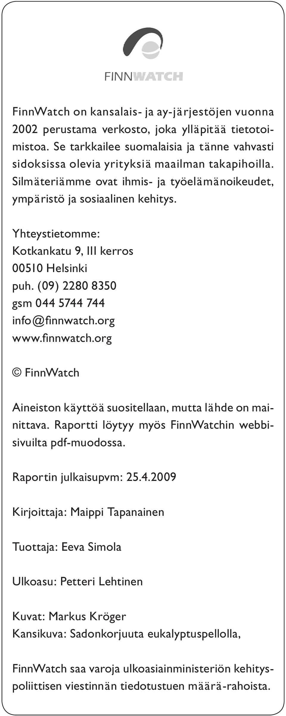 finnwatch.org FinnWatch Aineiston käyttöä suositellaan, mutta lähde on mainittava. Raportti löytyy myös FinnWatchin webbisivuilta pdf-muodossa. Raportin julkaisupvm: 25.4.