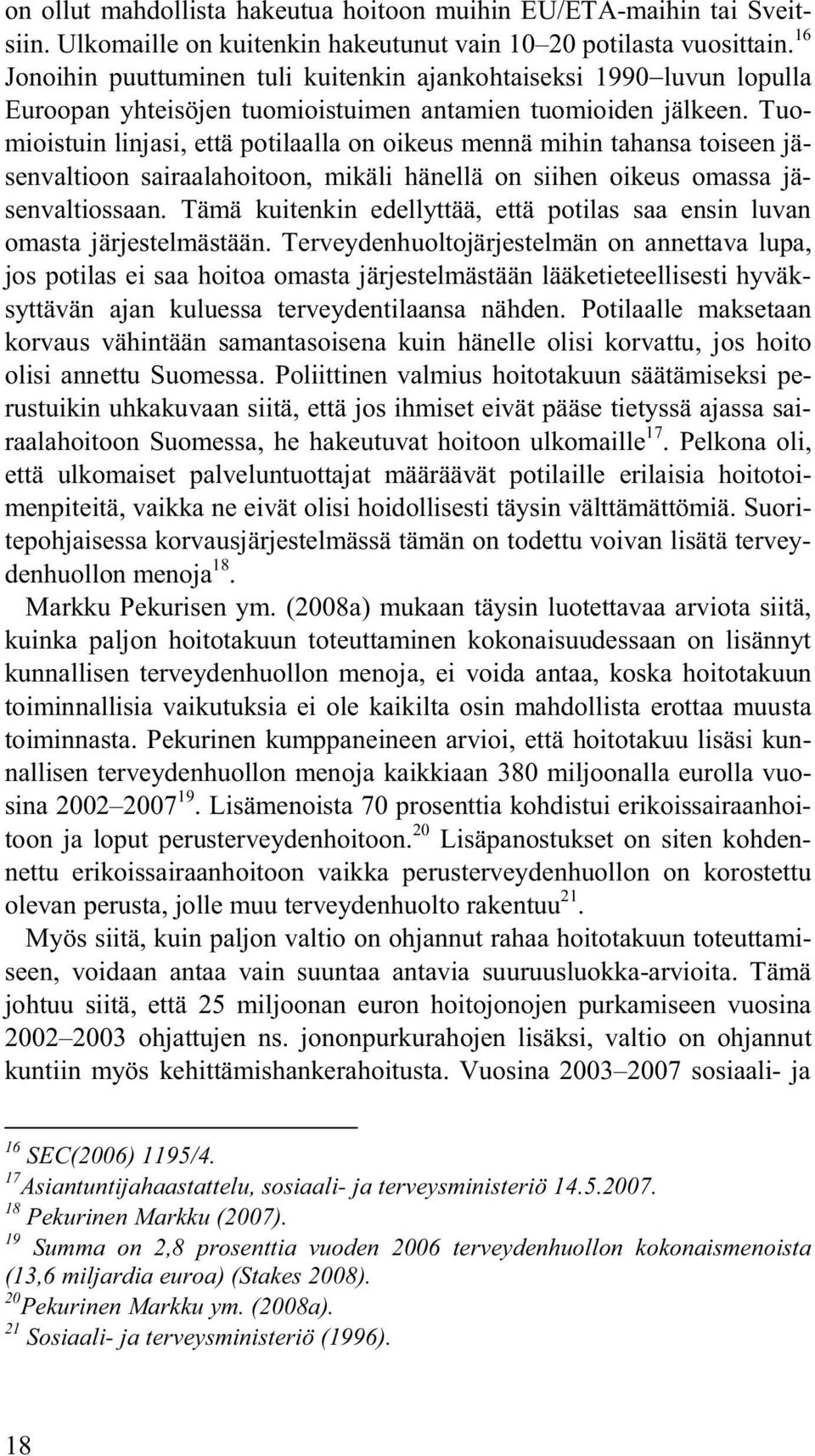 Tuomioistuin linjasi, että potilaalla on oikeus mennä mihin tahansa toiseen jäsenvaltioon sairaalahoitoon, mikäli hänellä on siihen oikeus omassa jäsenvaltiossaan.