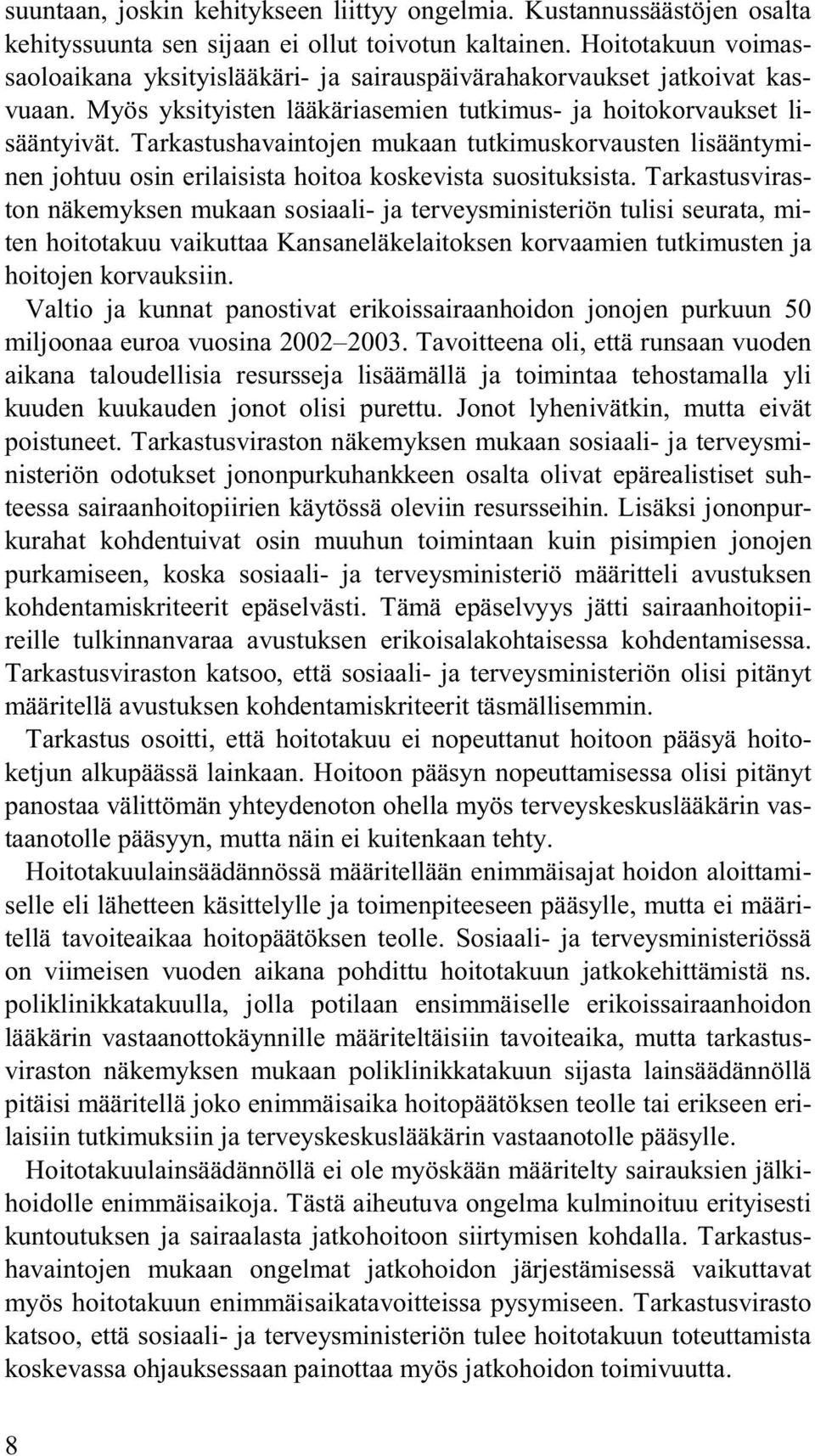 Tarkastushavaintojen mukaan tutkimuskorvausten lisääntyminen johtuu osin erilaisista hoitoa koskevista suosituksista.