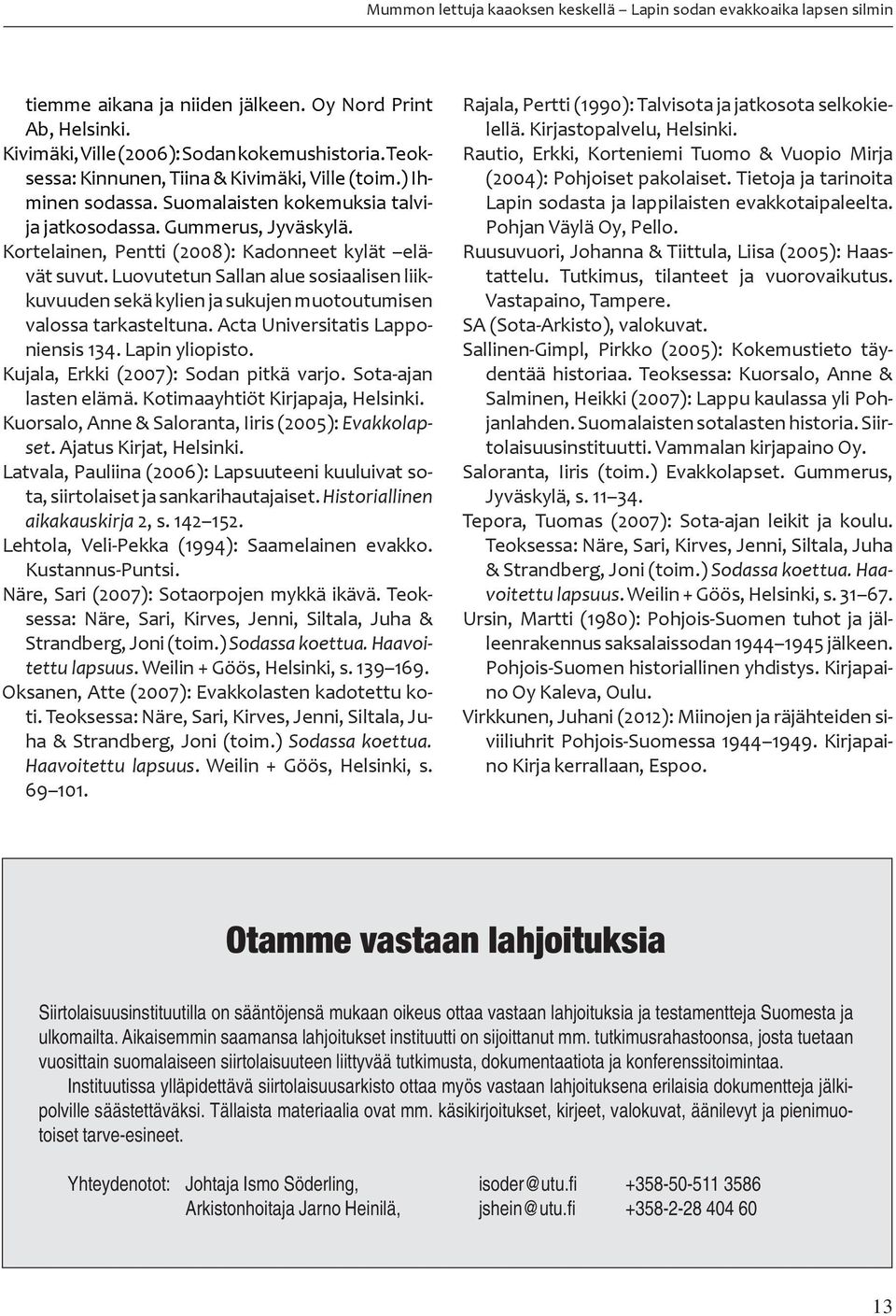 Luovutetun Sallan alue sosiaalisen liikkuvuuden sekä kylien ja sukujen muotoutumisen valossa tarkasteltuna. Acta Universitatis Lapponiensis 134. Lapin yliopisto.