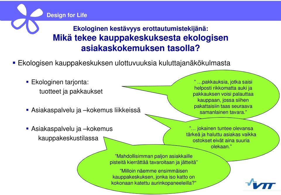 rikkomatta auki ja pakkauksen voisi palauttaa kauppaan, jossa siihen pakattaisiin taas seuraava samanlainen tavara.