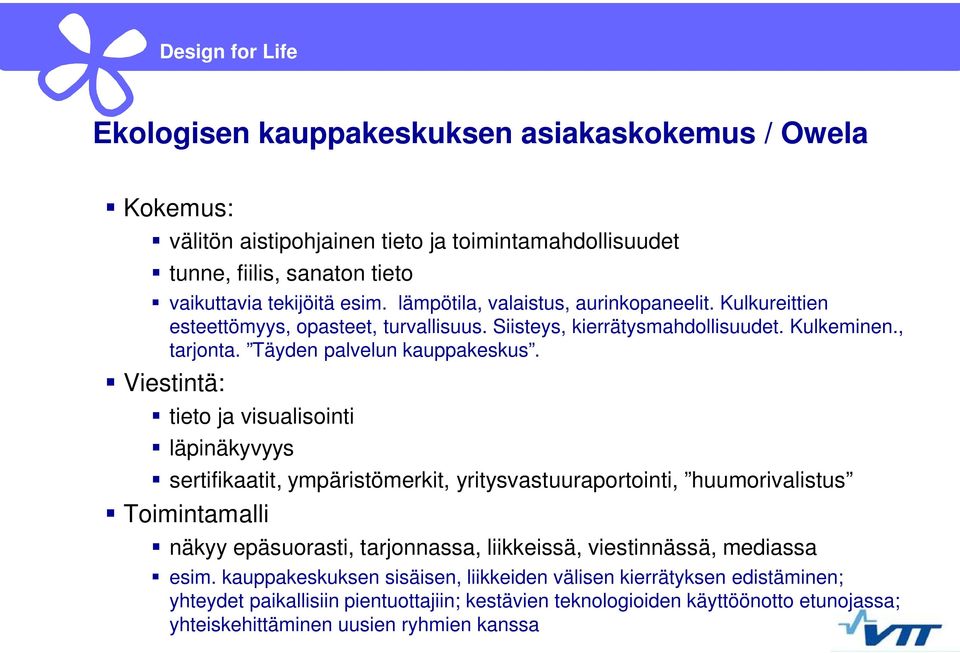 Viestintä: tieto ja visualisointi läpinäkyvyys sertifikaatit, ympäristömerkit, yritysvastuuraportointi, huumorivalistus Toimintamalli näkyy epäsuorasti, tarjonnassa, liikkeissä,