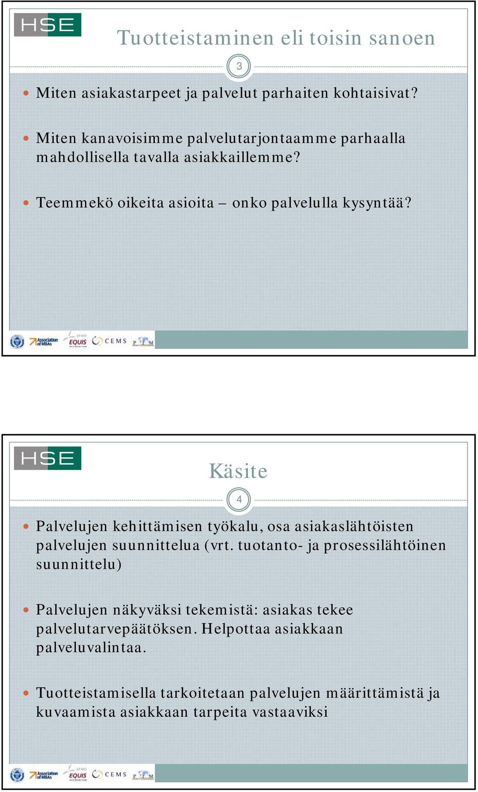 Käsite Palvelujen kehittämisen työkalu, osa asiakaslähtöisten palvelujen suunnittelua (vrt.