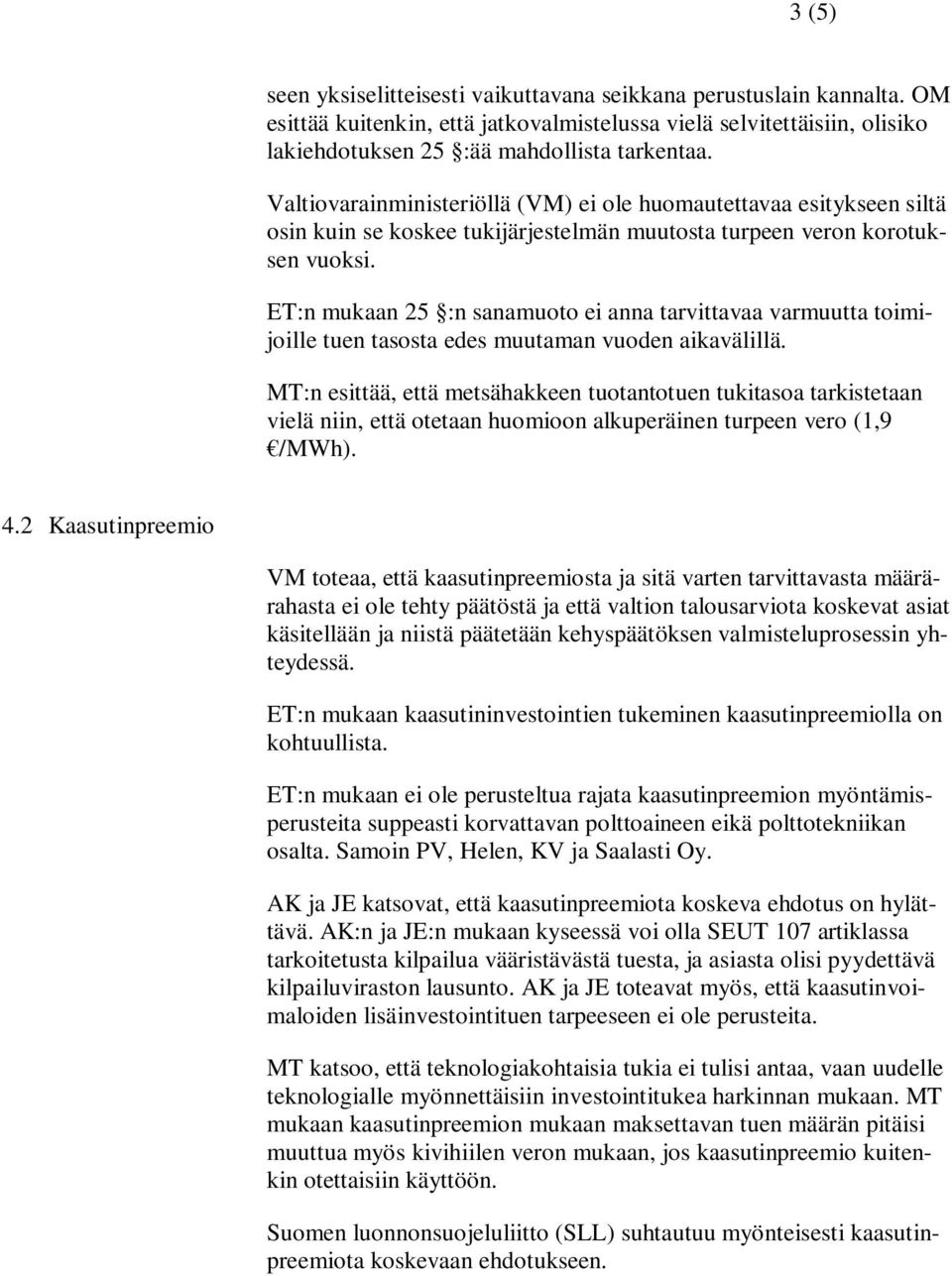 ET:n mukaan 25 :n sanamuoto ei anna tarvittavaa varmuutta toimijoille tuen tasosta edes muutaman vuoden aikavälillä.