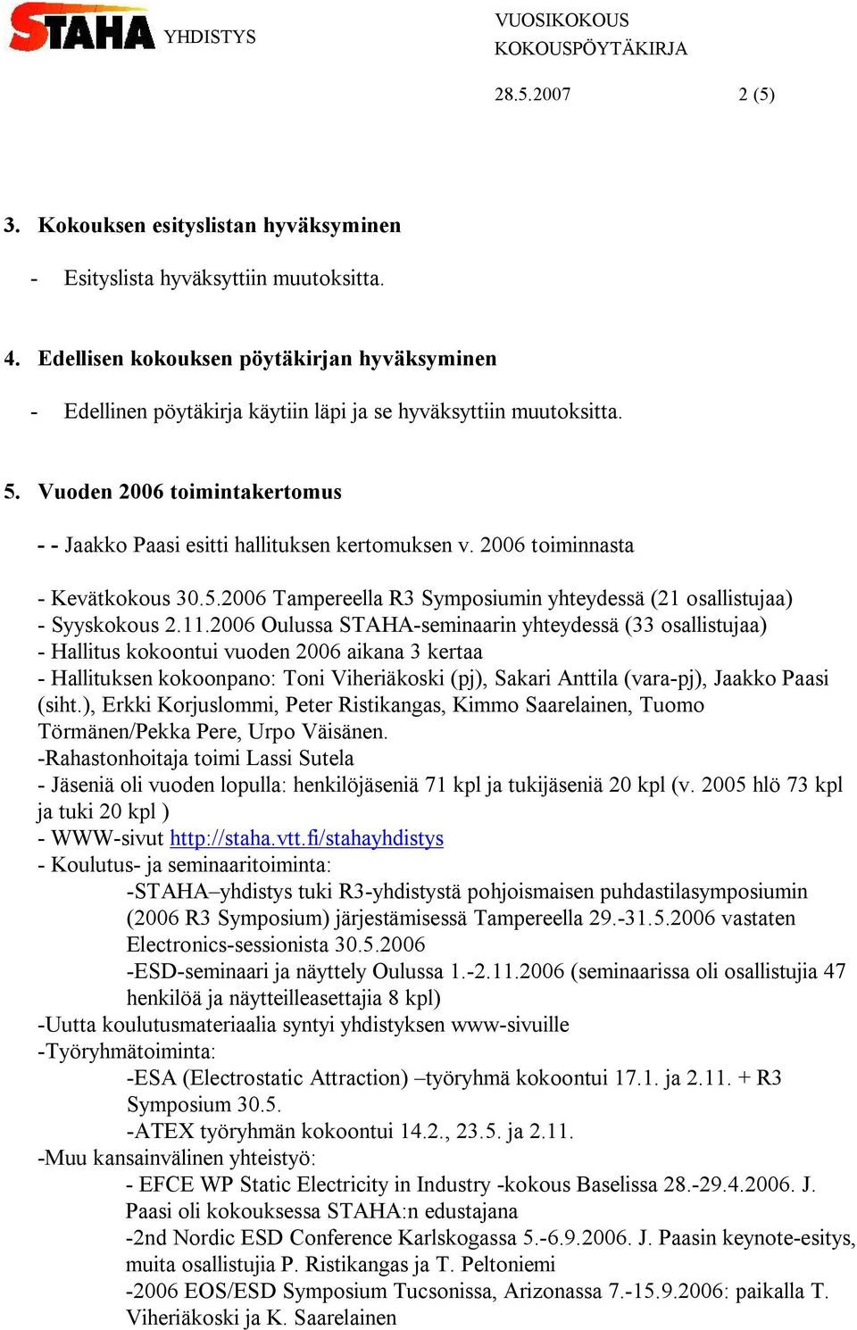 2006 toiminnasta - Kevätkokous 30.5.2006 Tampereella R3 Symposiumin yhteydessä (21 osallistujaa) - Syyskokous 2.11.