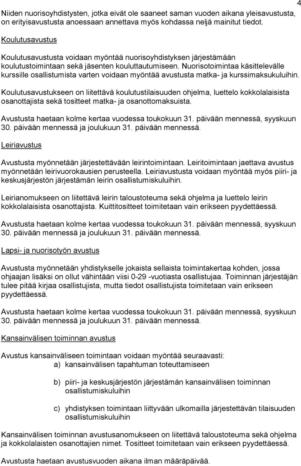 Nuorisotoimintaa käsittelevälle kurssille osallistumista varten voidaan myöntää avustusta matka- ja kurssimaksukuluihin.