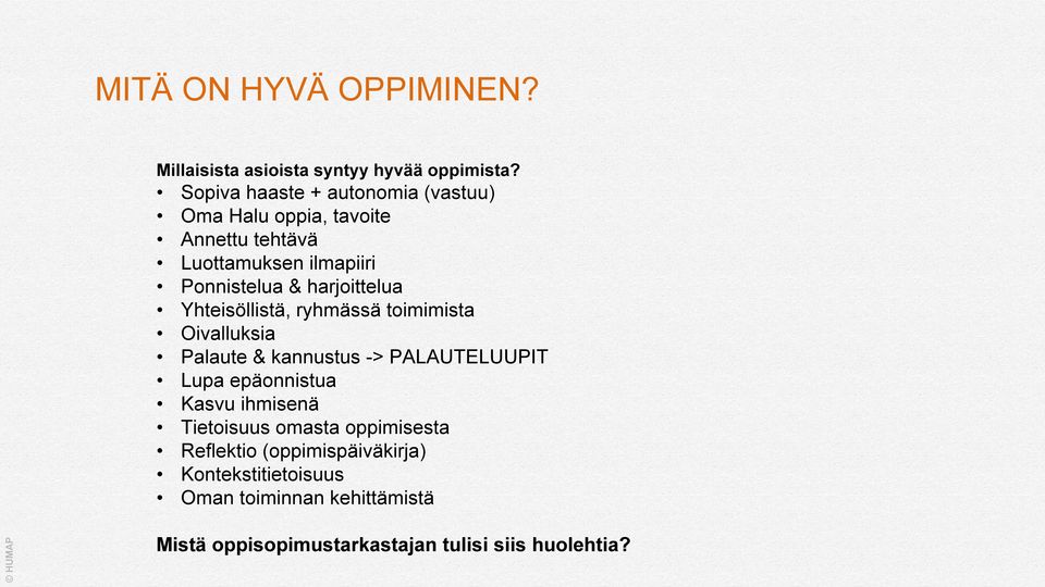 harjoittelua Yhteisöllistä, ryhmässä toimimista Oivalluksia Palaute & kannustus -> PALAUTELUUPIT Lupa epäonnistua