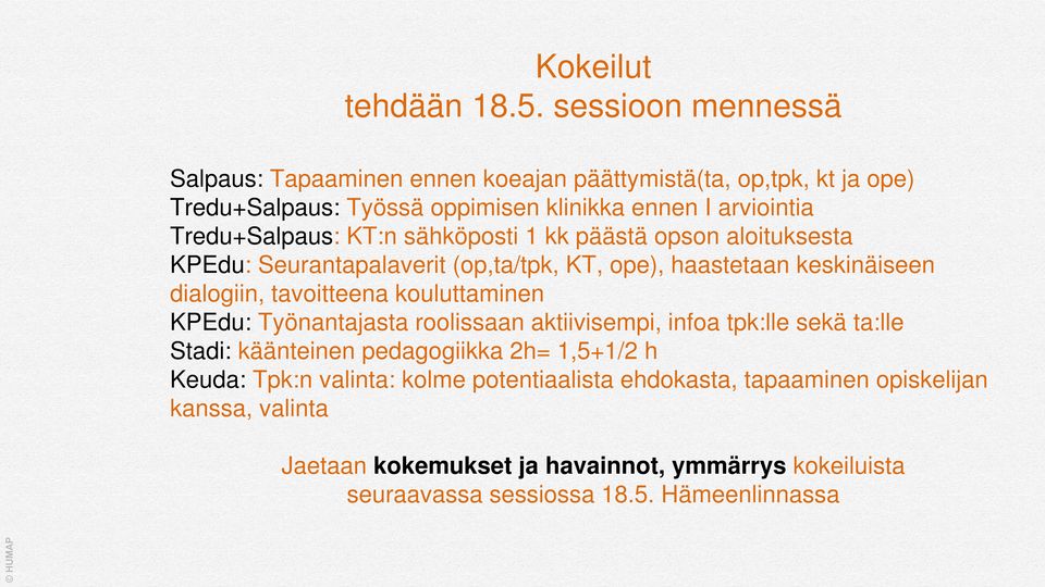 KT:n sähköposti 1 kk päästä opson aloituksesta KPEdu: Seurantapalaverit (op,ta/tpk, KT, ope), haastetaan keskinäiseen dialogiin, tavoitteena kouluttaminen KPEdu: