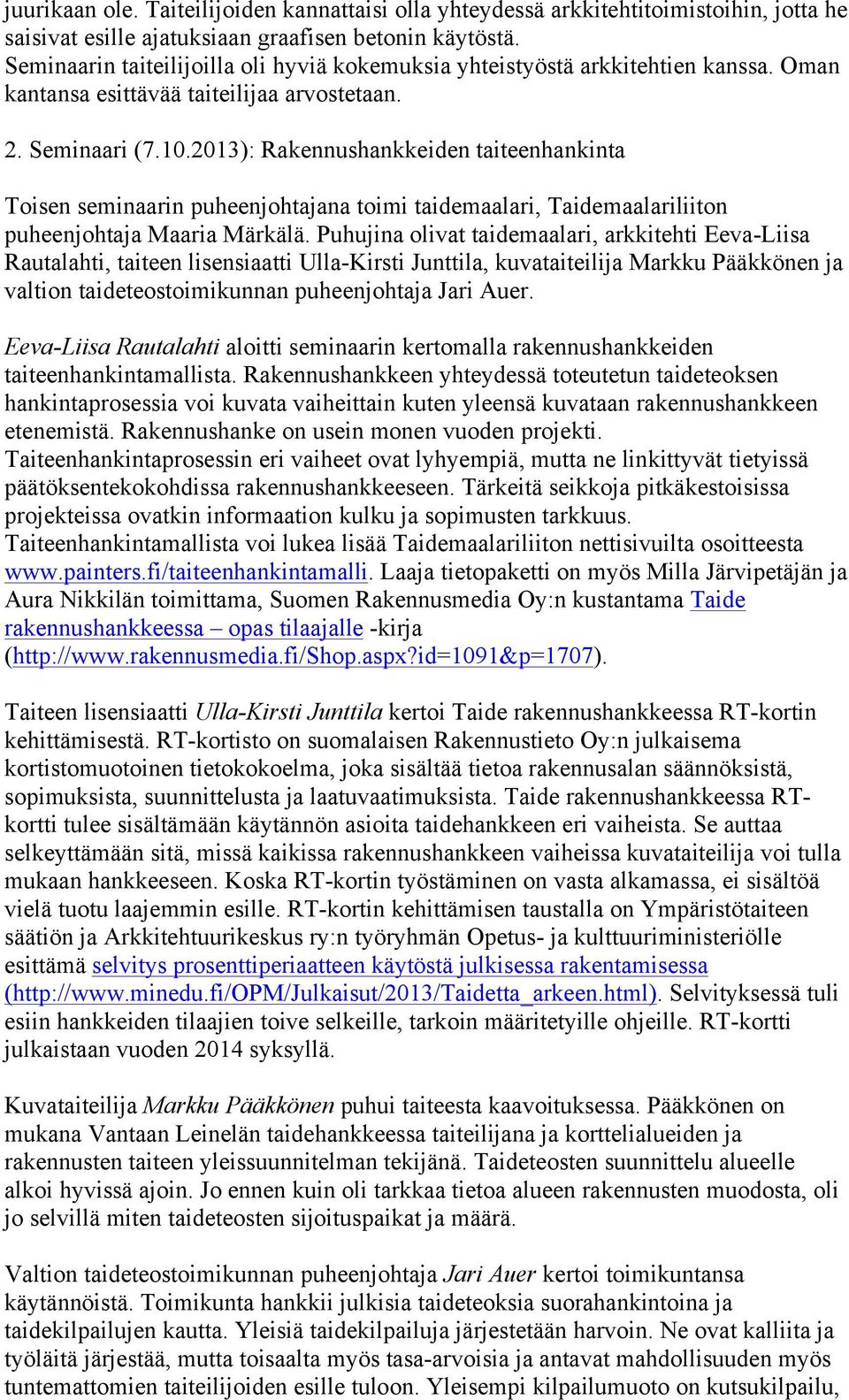 2013): Rakennushankkeiden taiteenhankinta Toisen seminaarin puheenjohtajana toimi taidemaalari, Taidemaalariliiton puheenjohtaja Maaria Märkälä.