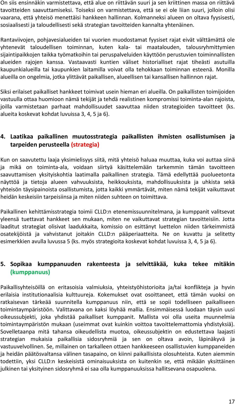 Kolmanneksi alueen on oltava fyysisesti, sosiaalisesti ja taloudellisesti sekä strategian tavoitteiden kannalta yhtenäinen.