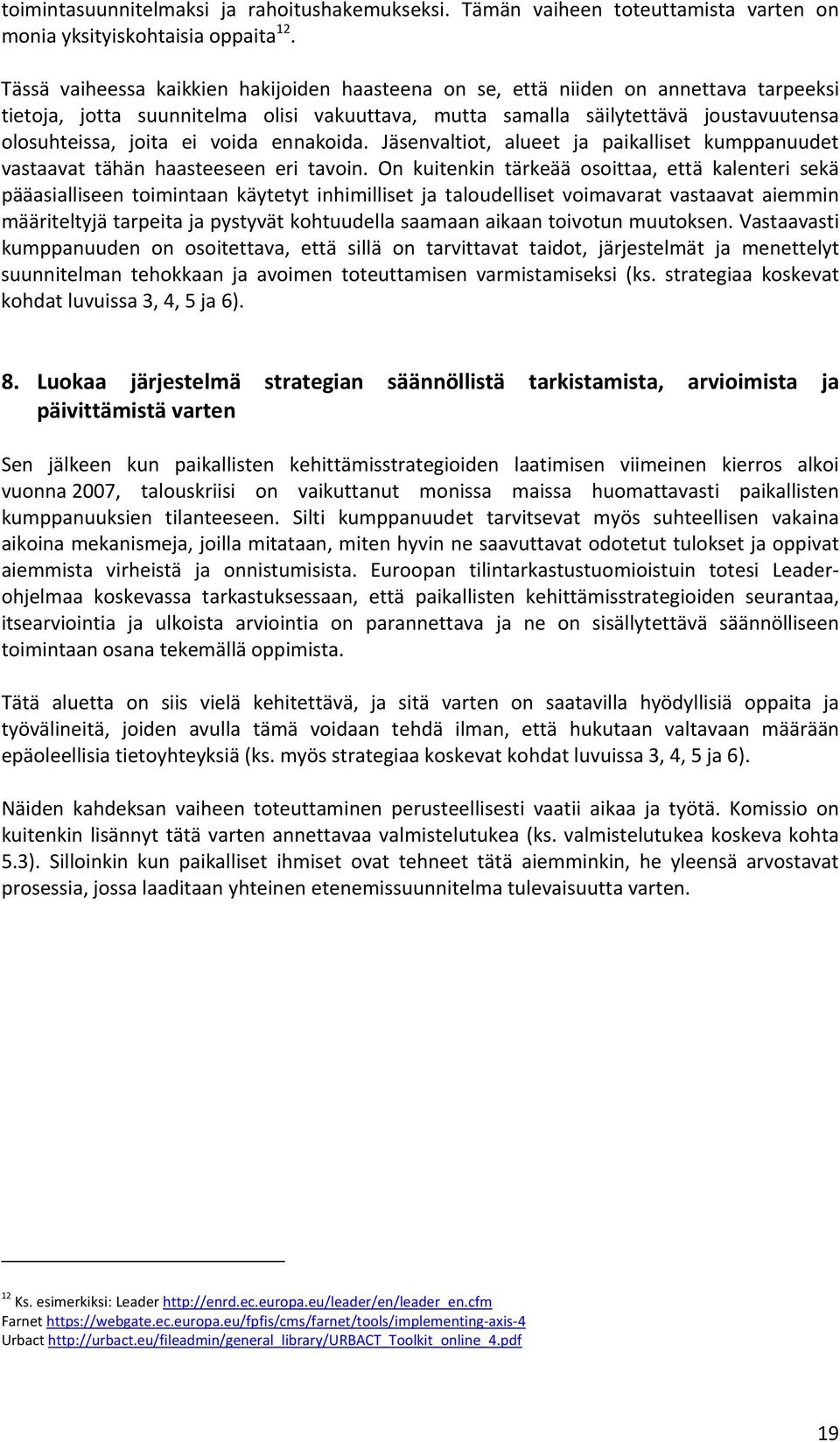 voida ennakoida. Jäsenvaltiot, alueet ja paikalliset kumppanuudet vastaavat tähän haasteeseen eri tavoin.