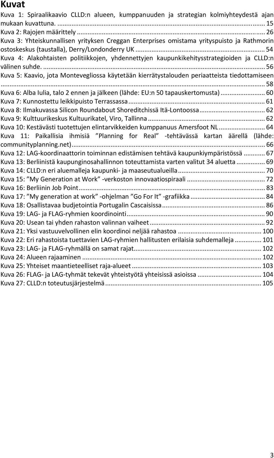 .. 54 Kuva 4: Alakohtaisten politiikkojen, yhdennettyjen kaupunkikehitysstrategioiden ja CLLD:n välinen suhde.