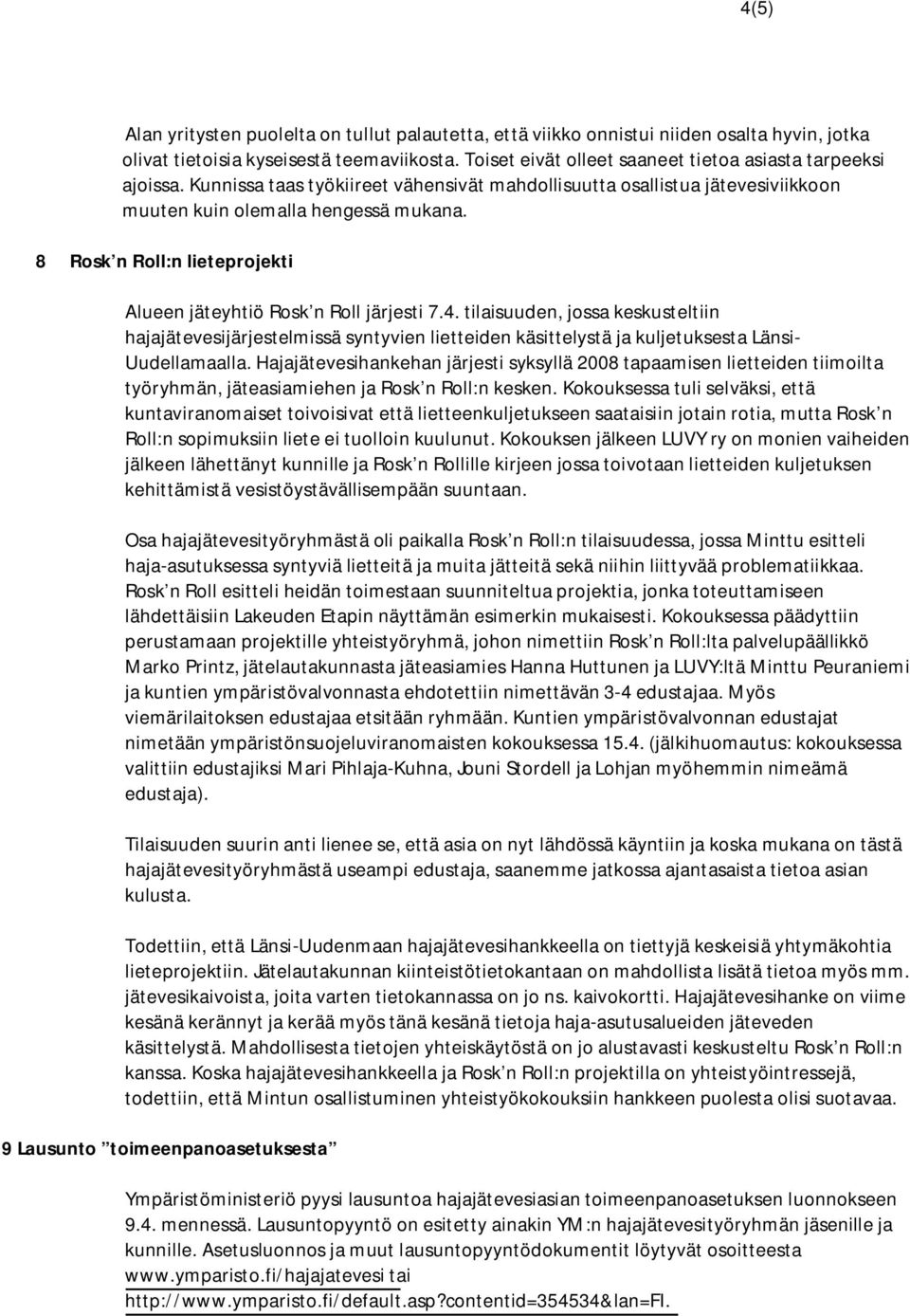 8 Rosk n Roll:n lieteprojekti Alueen jäteyhtiö Rosk n Roll järjesti 7.4.