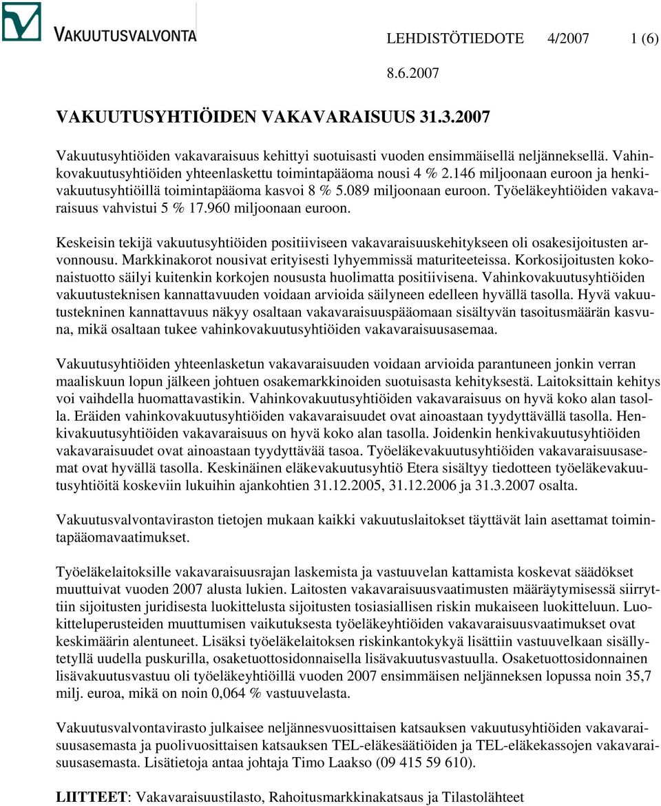 Työeläkeyhtiöiden vakavaraisuus vahvistui 5 % 17.960 miljoonaan euroon. Keskeisin tekijä vakuutusyhtiöiden positiiviseen vakavaraisuuskehitykseen oli osakesijoitusten arvonnousu.