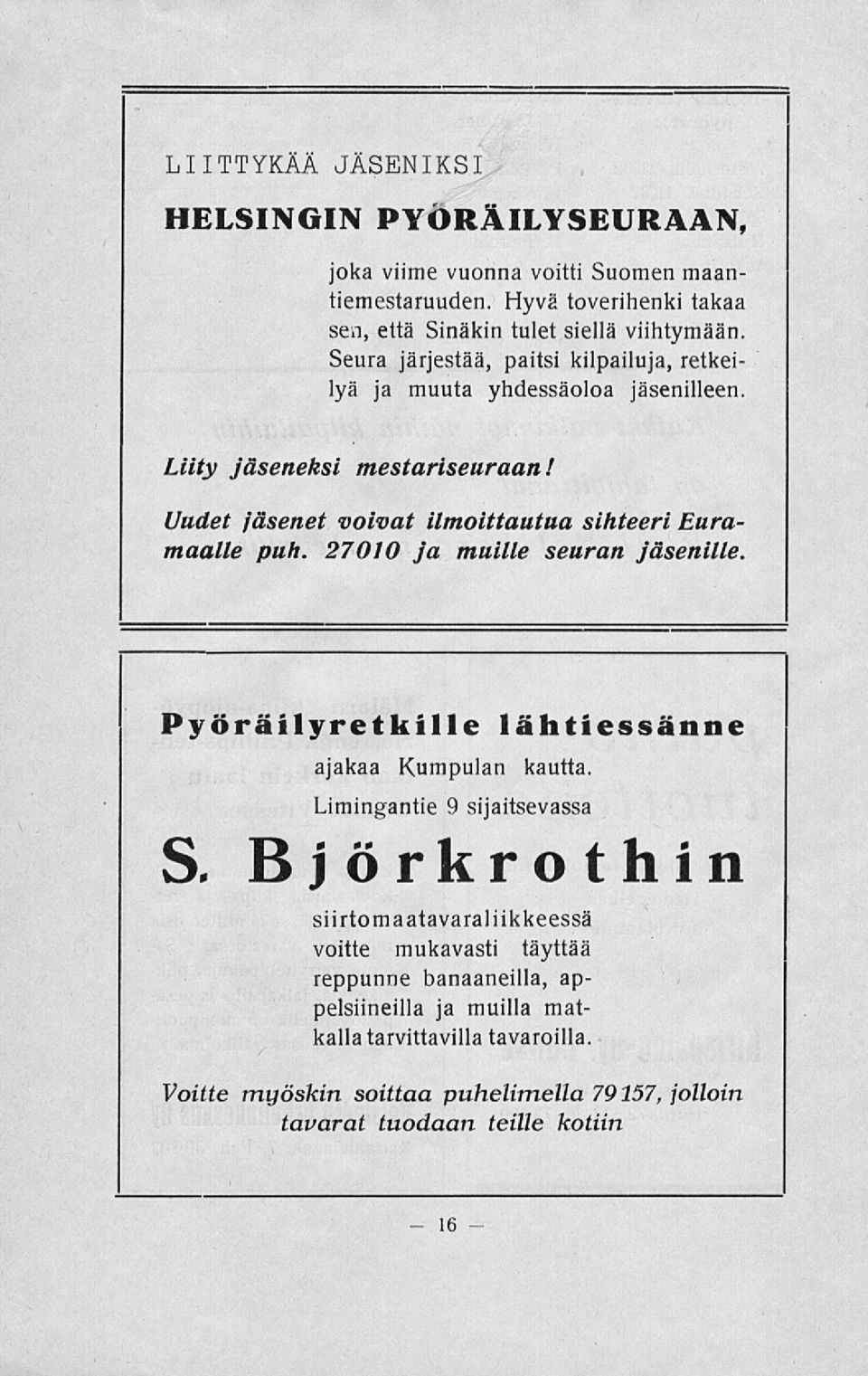 27010 ja muille seuran jäsenille. Pyöräilyretkille lähtiessänne ajakaa Kumpulan kautta.