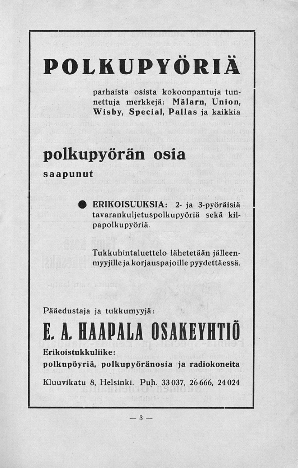 Tukkuhintaluettelo lähetetään jälleenmyyjille jakorjauspajoille pyydettäessä. Pääedustaja ja tukkumyyjä: E. A.