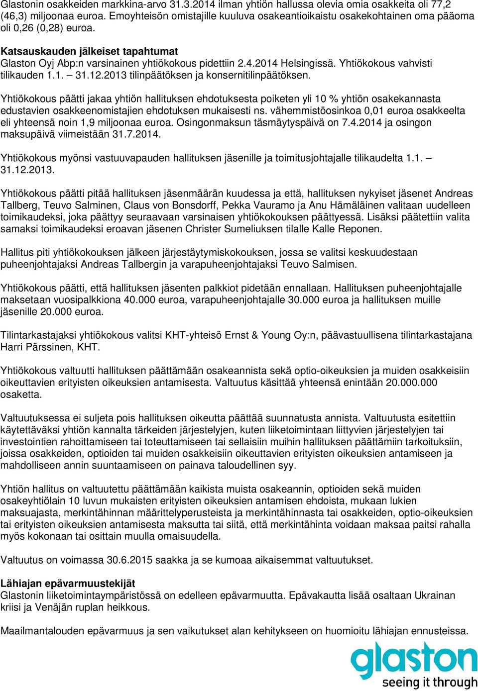 2014 Helsingissä. Yhtiökokous vahvisti tilikauden 1.1. 31.12.2013 tilinpäätöksen ja konsernitilinpäätöksen.