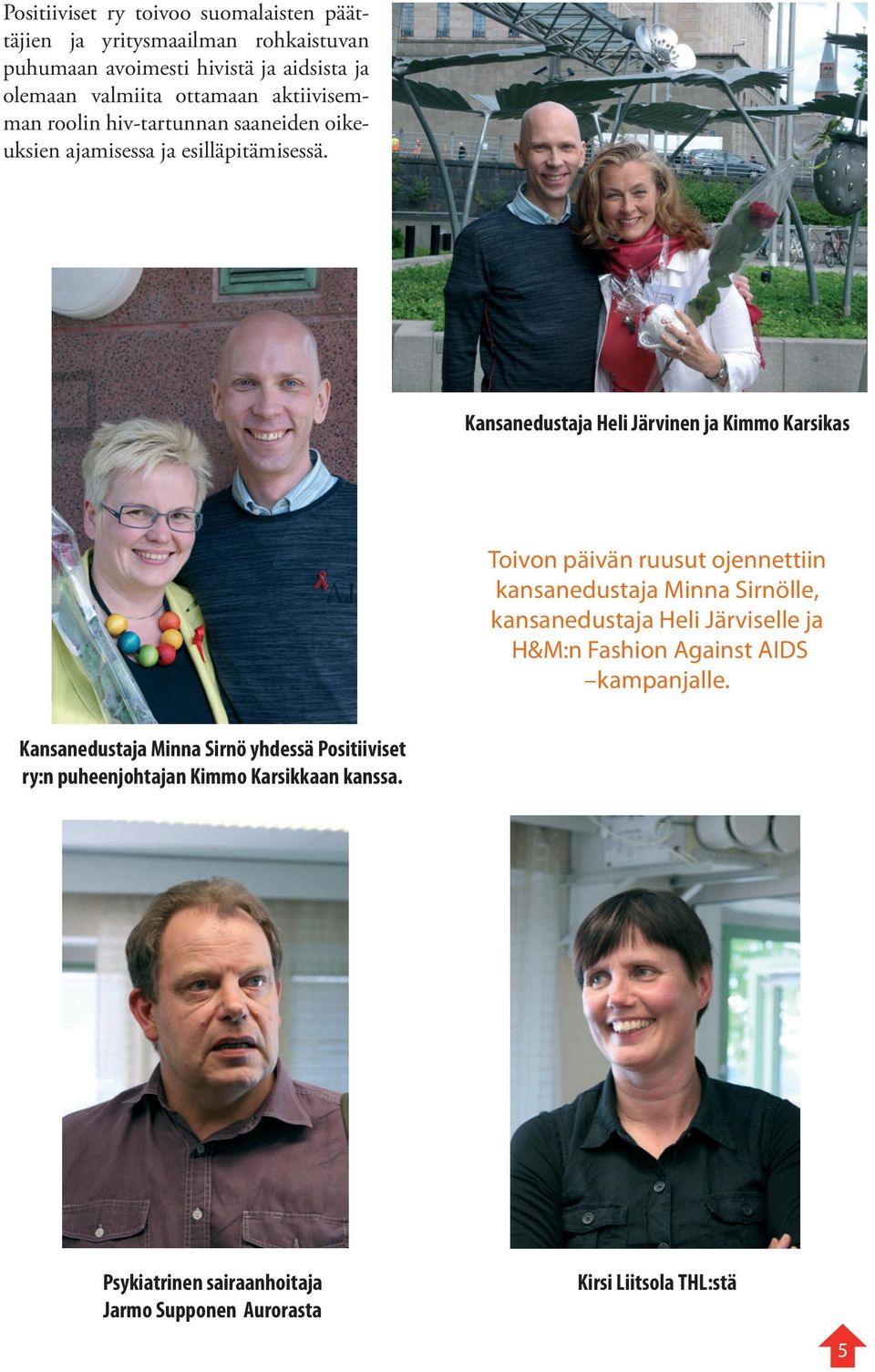 Kansanedustaja Heli Järvinen ja Kimmo Karsikas Toivon päivän ruusut ojennettiin kansanedustaja Minna Sirnölle, kansanedustaja Heli Järviselle ja