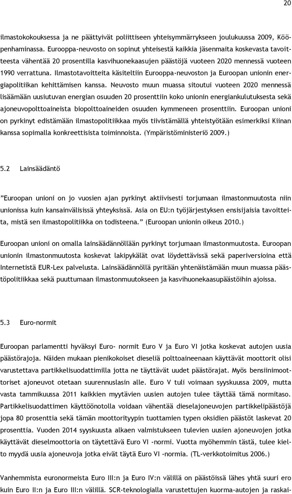 Ilmastotavoitteita käsiteltiin Eurooppa-neuvoston ja Euroopan unionin energiapolitiikan kehittämisen kanssa.