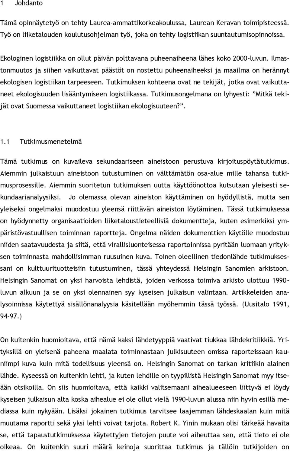 Ilmastonmuutos ja siihen vaikuttavat päästöt on nostettu puheenaiheeksi ja maailma on herännyt ekologisen logistiikan tarpeeseen.