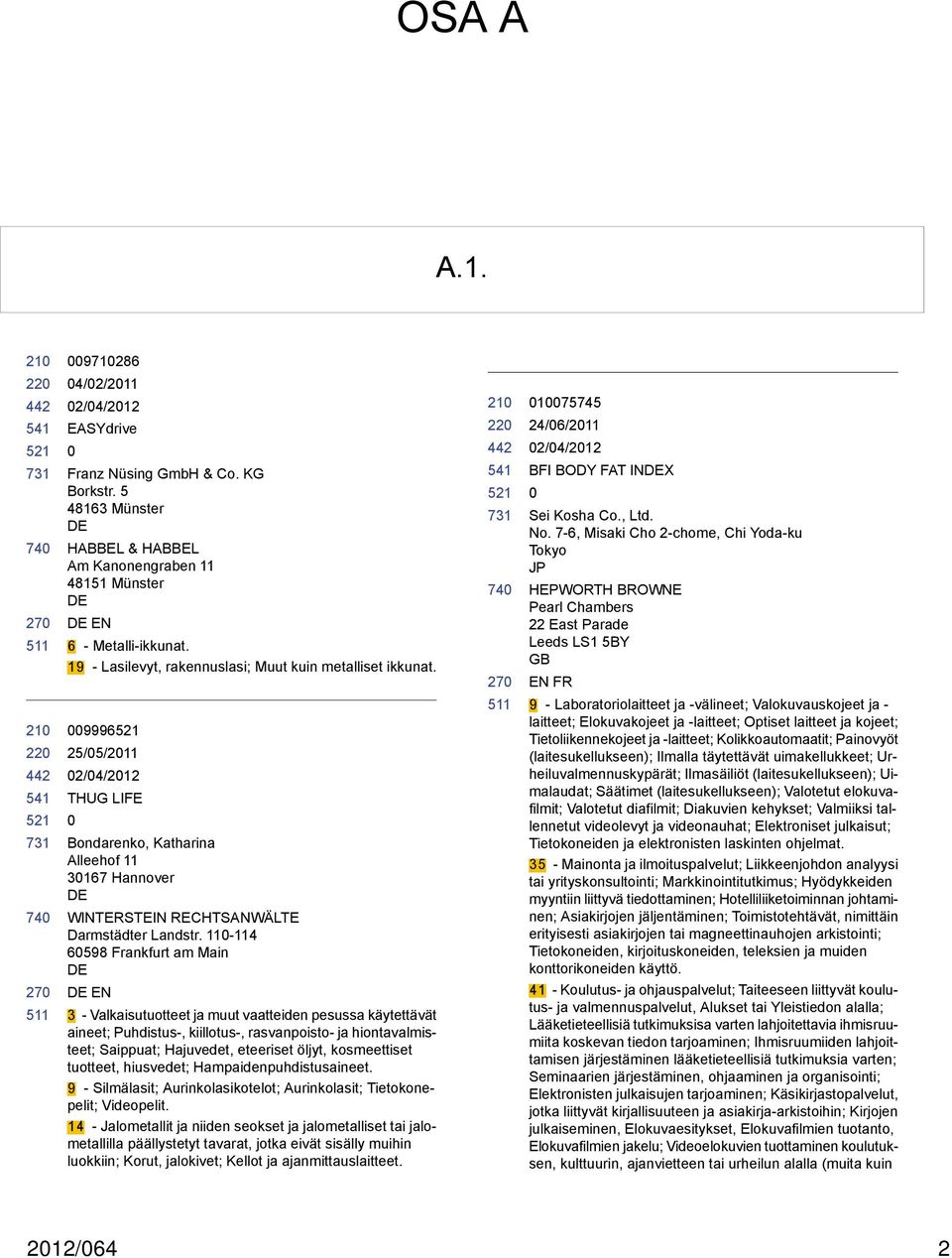 11-114 6598 Frankfurt am Main EN 3 - Valkaisutuotteet ja muut vaatteiden pesussa käytettävät aineet; Puhdistus-, kiillotus-, rasvanpoisto- ja hiontavalmisteet; Saippuat; Hajuvedet, eteeriset öljyt,