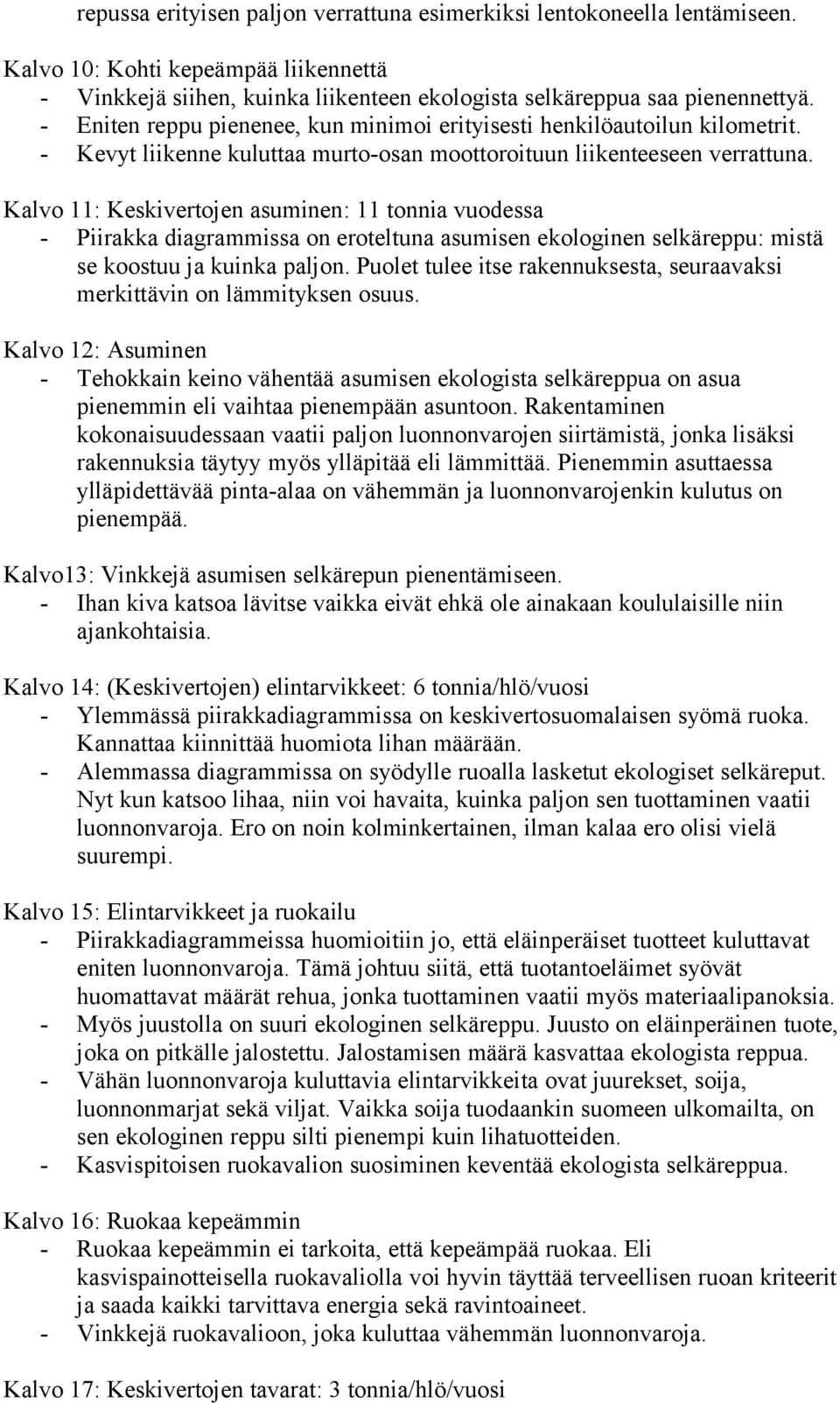 Kalvo 11: Keskivertojen asuminen: 11 tonnia vuodessa - Piirakka diagrammissa on eroteltuna asumisen ekologinen selkäreppu: mistä se koostuu ja kuinka paljon.