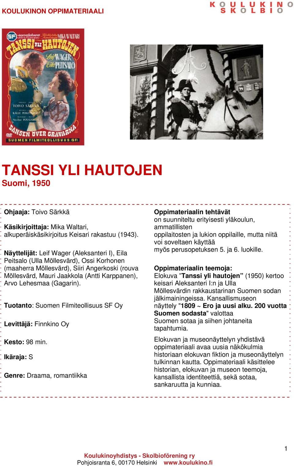 (Gagarin). Tuotanto: Suomen Filmiteollisuus SF Oy Levittäjä: Finnkino Oy Kesto: 98 min.