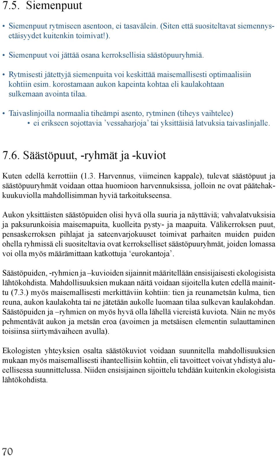 Taivaslinjoilla normaalia tiheämpi asento, rytminen (tiheys vaihtelee) ei erikseen sojottavia vessaharjoja tai yksittäisiä latvuksia taivaslinjalle. 7.6.