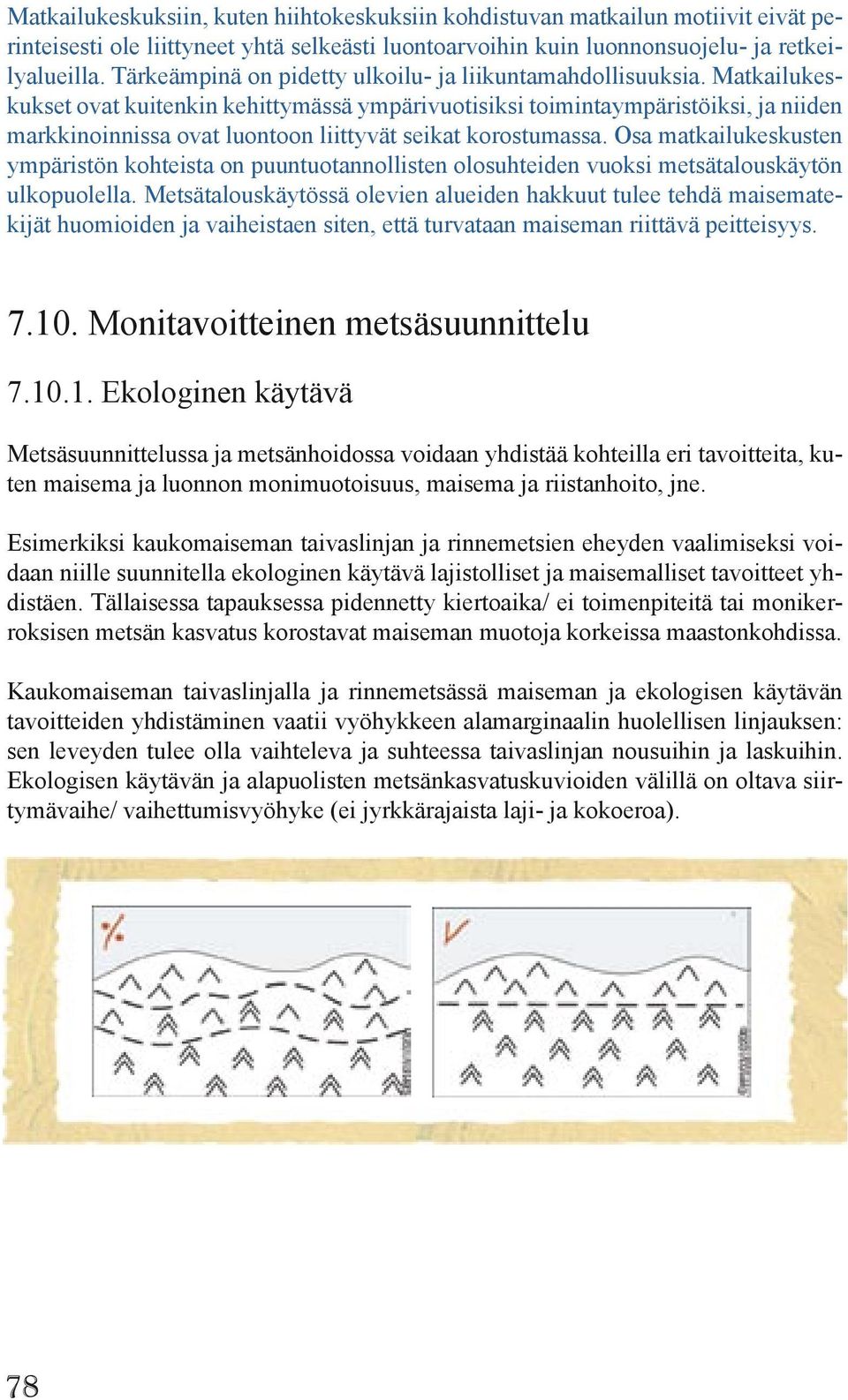 Matkailukeskukset ovat kuitenkin kehittymässä ympärivuotisiksi toimintaympäristöiksi, ja niiden markkinoinnissa ovat luontoon liittyvät seikat korostumassa.