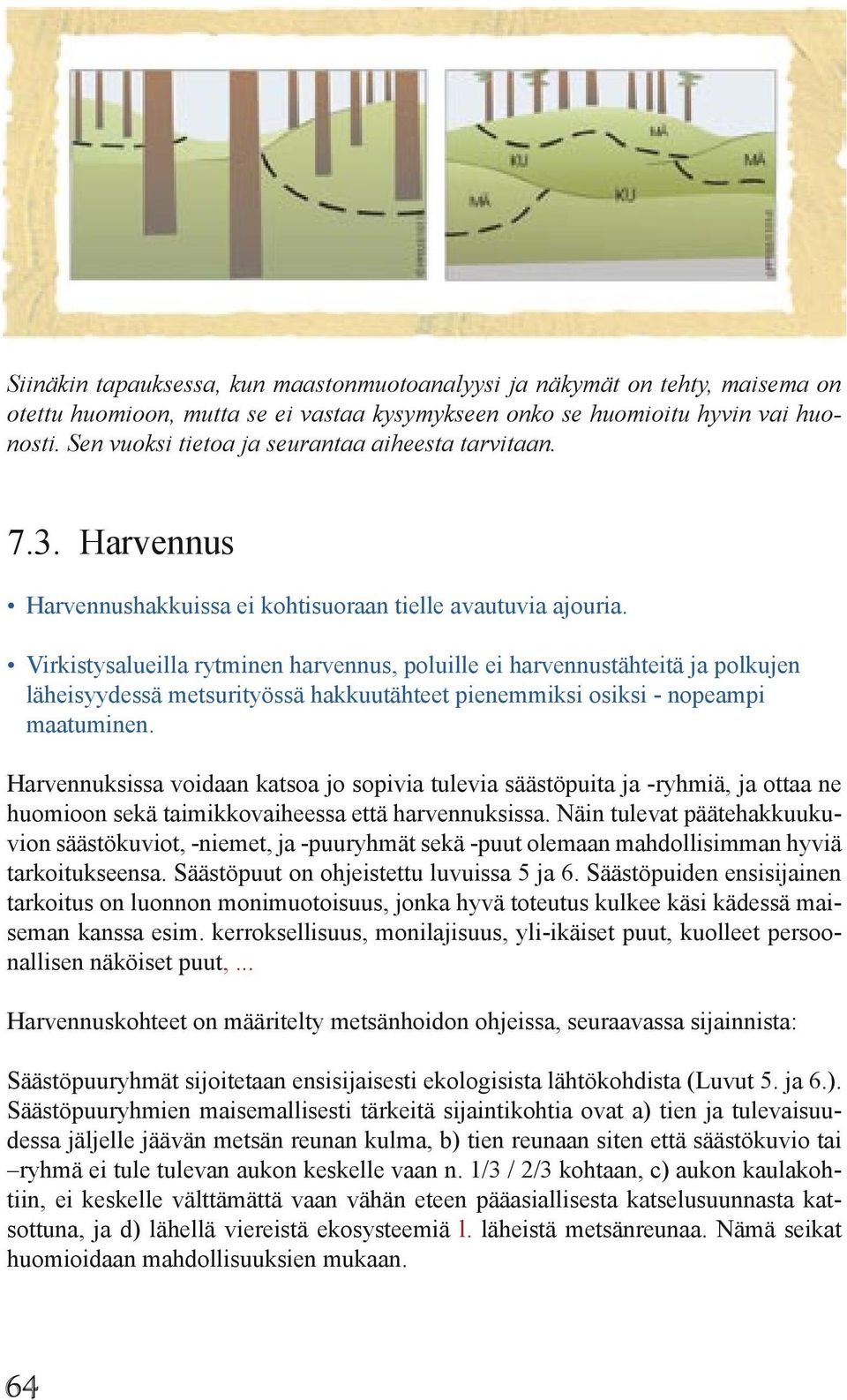 Virkistysalueilla rytminen harvennus, poluille ei harvennustähteitä ja polkujen läheisyydessä metsurityössä hakkuutähteet pienemmiksi osiksi - nopeampi maatuminen.