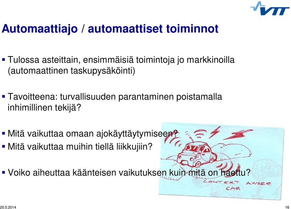 poistamalla inhimillinen tekijä? Mitä vaikuttaa omaan ajokäyttäytymiseen?