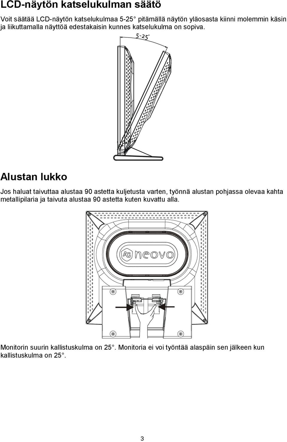 Alustan lukko Jos haluat taivuttaa alustaa 90 astetta kuljetusta varten, työnnä alustan pohjassa olevaa kahta