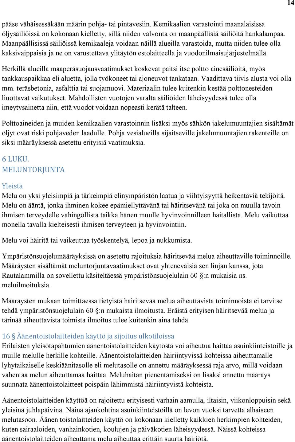 Herkillä alueilla maaperäsuojausvaatimukset koskevat paitsi itse poltto ainesäiliöitä, myös tankkauspaikkaa eli aluetta, jolla työkoneet tai ajoneuvot tankataan. Vaadittava tiivis alusta voi olla mm.