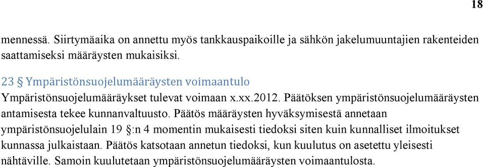 Päätöksen ympäristönsuojelumääräysten antamisesta tekee kunnanvaltuusto.