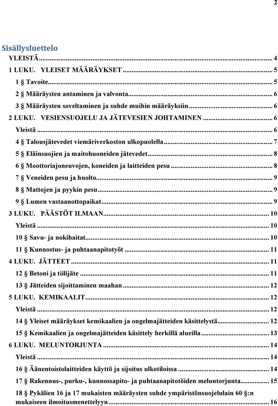 .. 8 6 Moottoriajoneuvojen, koneiden ja laitteiden pesu... 8 7 Veneiden pesu ja huolto... 9 8 Mattojen ja pyykin pesu... 9 9 Lumen vastaanottopaikat... 9 3 LUKU. PÄÄSTÖT ILMAAN... 10 Yleistä.