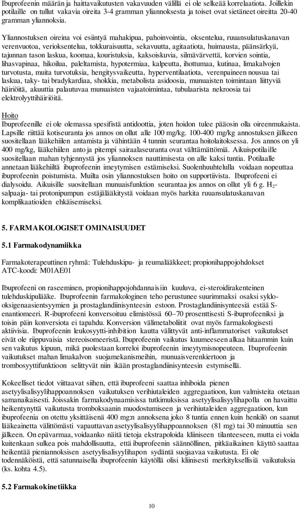 Yliannostuksen oireina voi esiintyä mahakipua, pahoinvointia, oksentelua, ruuansulatuskanavan verenvuotoa, verioksentelua, tokkuraisuutta, sekavuutta, agitaatiota, huimausta, päänsärkyä, tajunnan