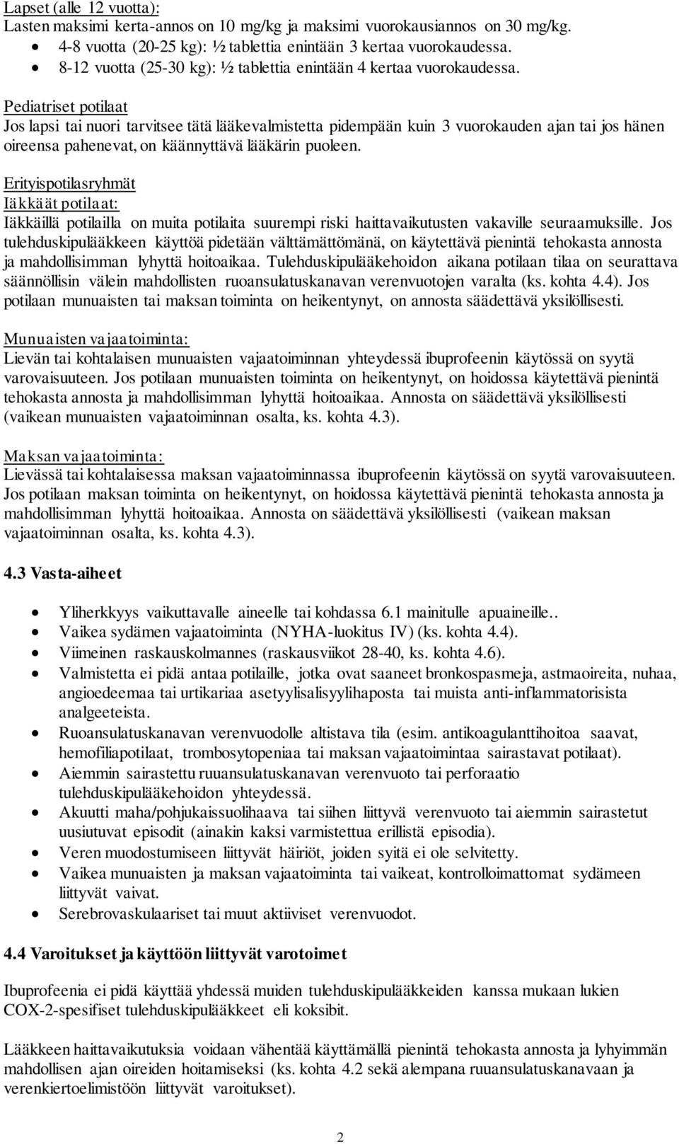 Pediatriset potilaat Jos lapsi tai nuori tarvitsee tätä lääkevalmistetta pidempään kuin 3 vuorokauden ajan tai jos hänen oireensa pahenevat, on käännyttävä lääkärin puoleen.