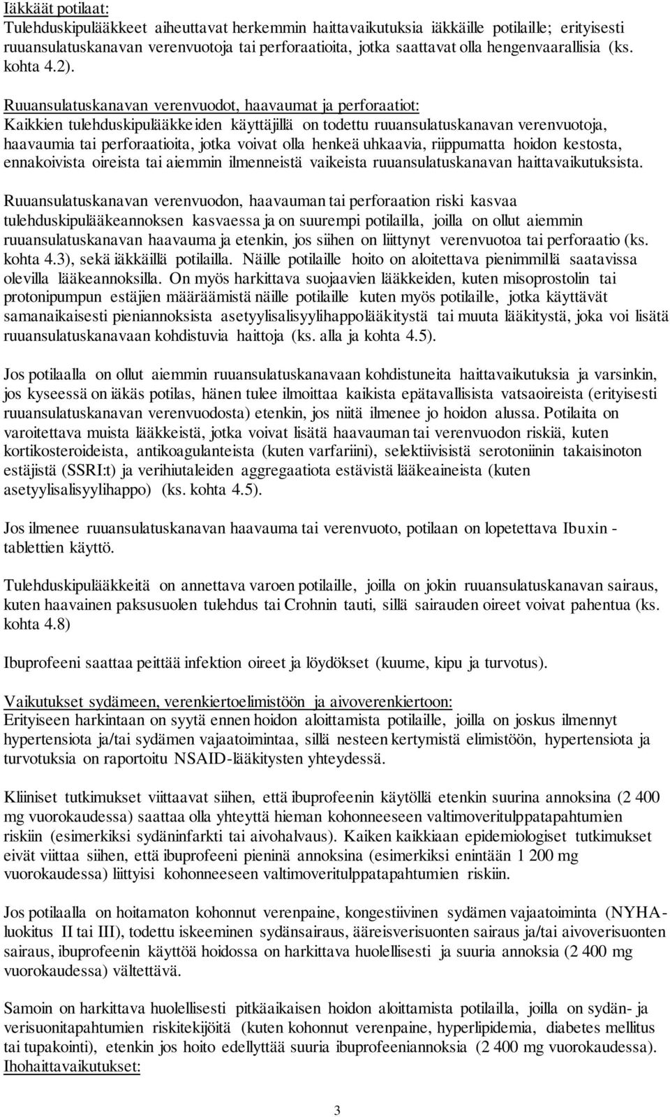 Ruuansulatuskanavan verenvuodot, haavaumat ja perforaatiot: Kaikkien tulehduskipulääkkeiden käyttäjillä on todettu ruuansulatuskanavan verenvuotoja, haavaumia tai perforaatioita, jotka voivat olla