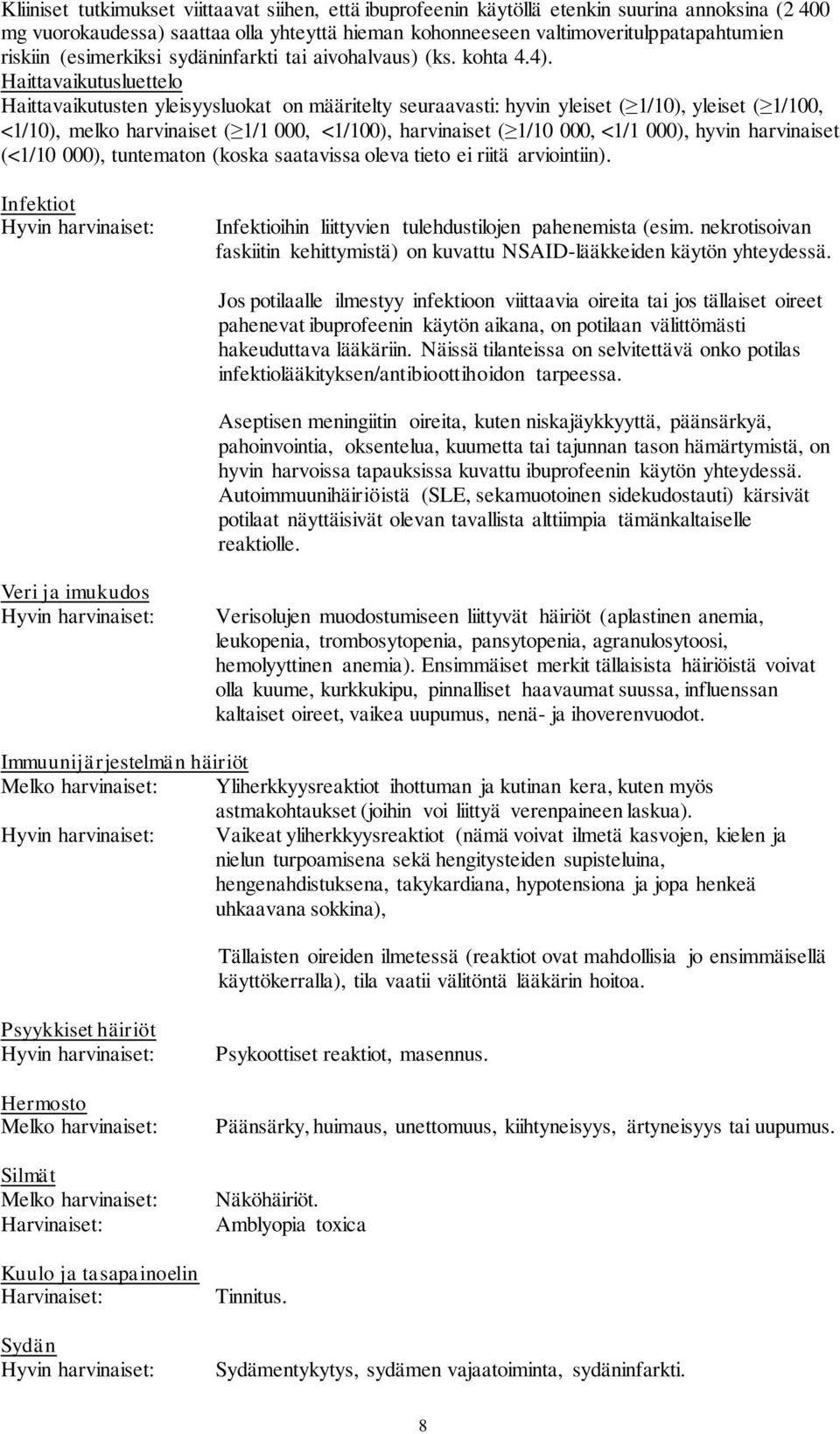 Haittavaikutusluettelo Haittavaikutusten yleisyysluokat on määritelty seuraavasti: hyvin yleiset ( 1/10), yleiset ( 1/100, <1/10), melko harvinaiset ( 1/1 000, <1/100), harvinaiset ( 1/10 000, <1/1