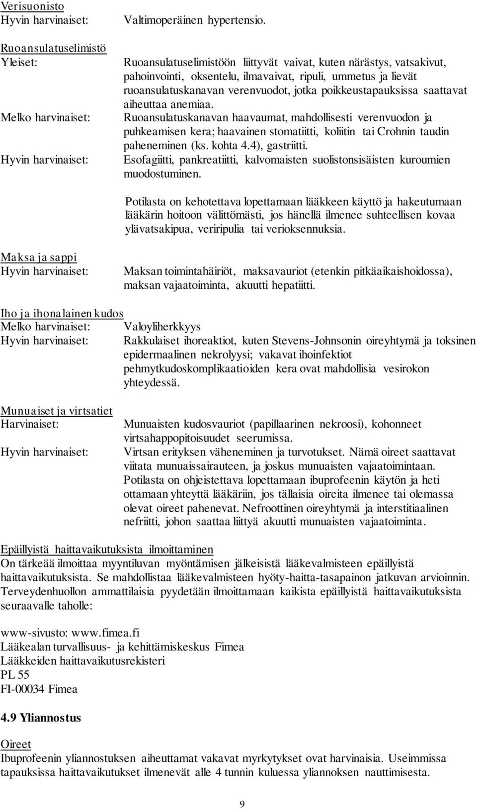 saattavat aiheuttaa anemiaa. Ruoansulatuskanavan haavaumat, mahdollisesti verenvuodon ja puhkeamisen kera; haavainen stomatiitti, koliitin tai Crohnin taudin paheneminen (ks. kohta 4.4), gastriitti.