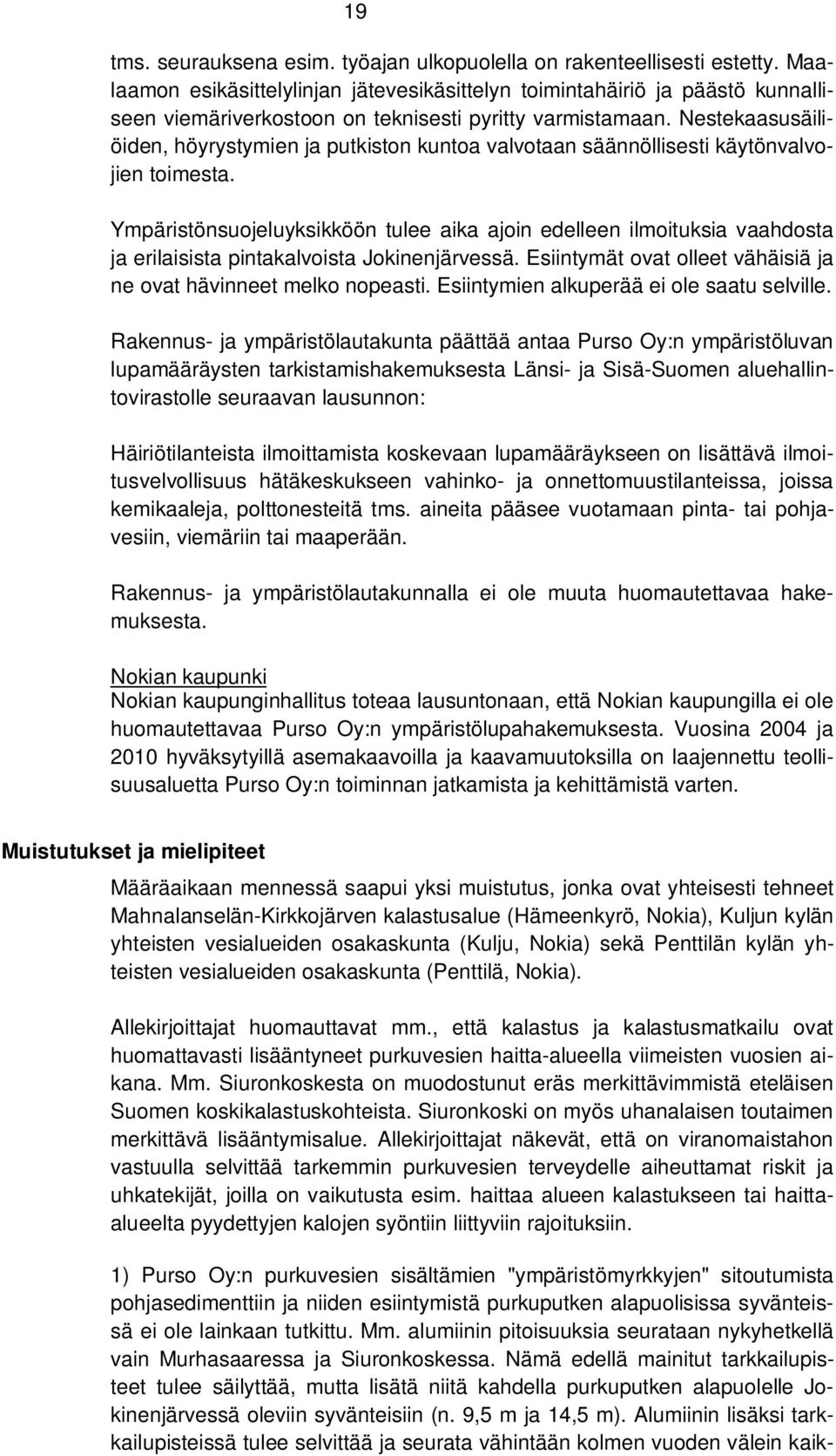 Nestekaasusäiliöiden, höyrystymien ja putkiston kuntoa valvotaan säännöllisesti käytönvalvojien toimesta.