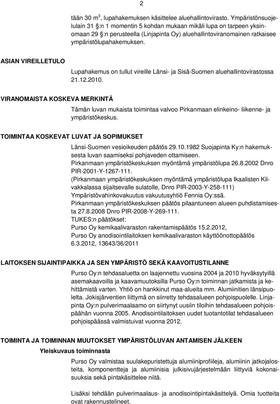 ASIAN VIREILLETULO Lupahakemus on tullut vireille Länsi- ja Sisä-Suomen aluehallintovirastossa 21.12.2010.