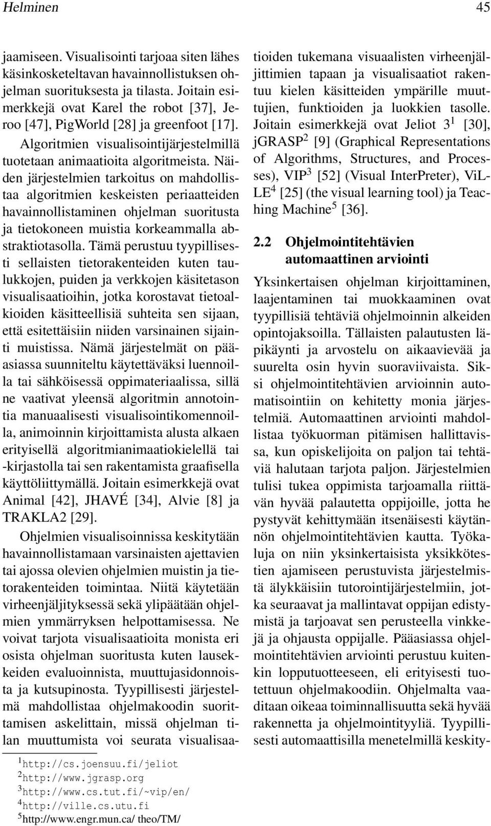 Algoritmien visualisointijärjestelmillä tuotetaan animaatioita algoritmeista.