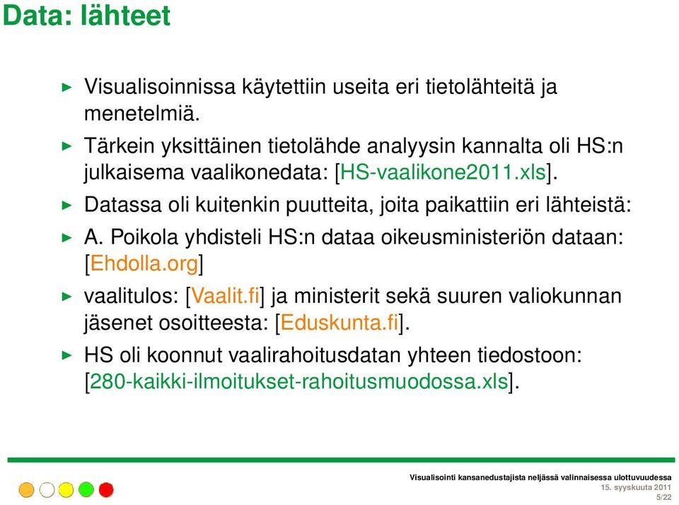 Datassa oli kuitenkin puutteita, joita paikattiin eri lähteistä: A. Poikola yhdisteli HS:n dataa oikeusministeriön dataan: [Ehdolla.